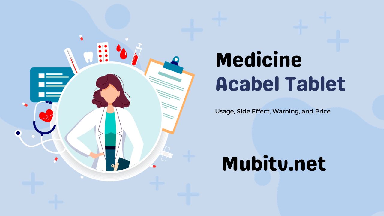 Acabel Tablet Usage, Side Effect, Warning, and Price
