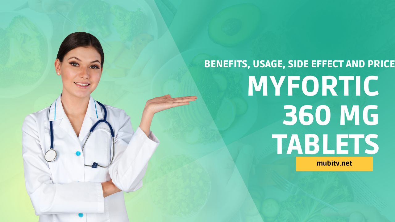 Myfortic 360 Mg Tablets Benefits, Usage, Side Effect and Price